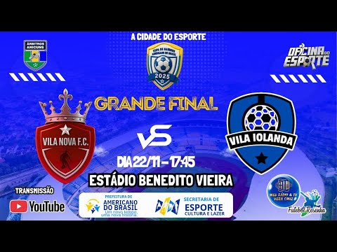 AO VIVO - VILA NOVA F.C X VILA IOLANDA / FINAL REGIONAL AMERICANO DO BRASIL A CIDADE DO ESPORTE