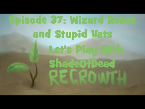 Wizard Robes and Stupid Vats - Regrowth Ep 37