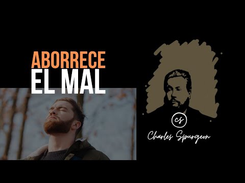 Aborrece el mal (Salmo 97:10) Devocional de hoy Charles Spurgeon