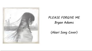 Download lagu PLEASE FORGIVE ME - BRYAN ADAMS (Akari Song Cover) mp3