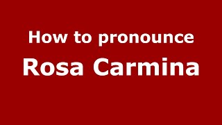 How to pronounce Rosa Carmina