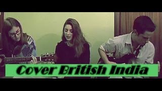 I can make you love me- British India; Cover Merce, Miriam &amp; Rubén