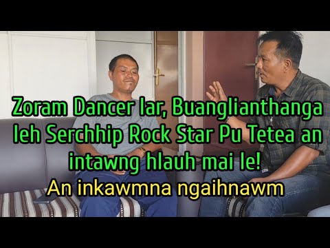 Zoram Dancer lar, Buanglianthanga leh Serchhip Rock Star Pu Tetea an intawng ta! 