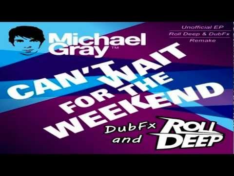 Michael Gray ft. Roll Deep & DubFx - Can't Wait For The Weekend (Remake)