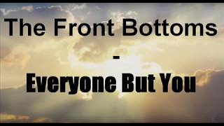 The Front Bottoms - Everyone But You (w/Lyrics)
