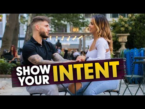 How To Show Intent The Right Way (She'll Beg To See You Again!)