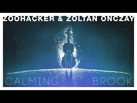 Zoohacker & Zoltan Onczay - Calming Brook (OFFICIAL AUDIO)