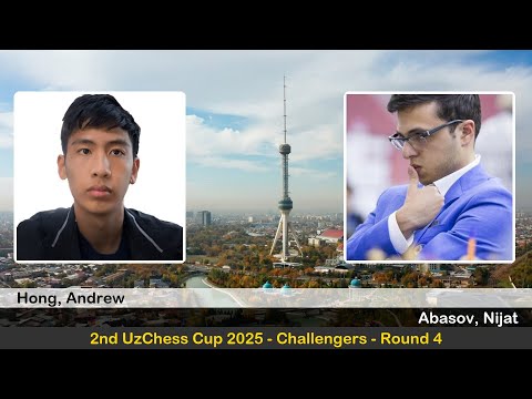 GM Andrew Hong vs GM Nijat Abasov | 2nd UzChess Cup 2025, Challengers | Round 4