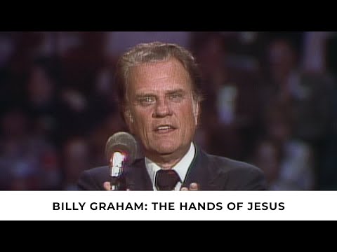 The Hands of Jesus | Billy Graham Classic Sermon