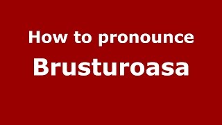 How to pronounce Brusturoasa