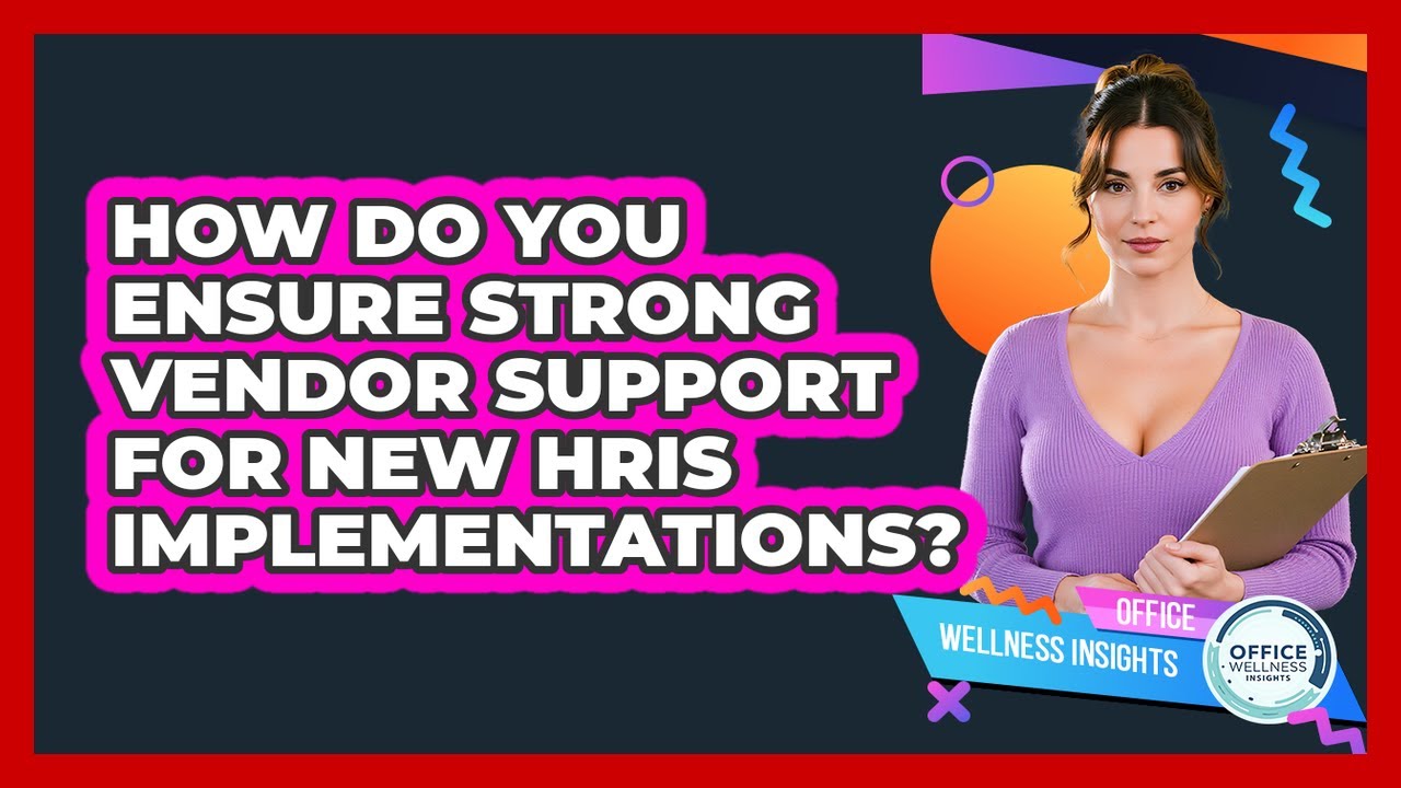 How Do You Ensure Strong Vendor Support For New HRIS Implementations? - Office Wellness Insights