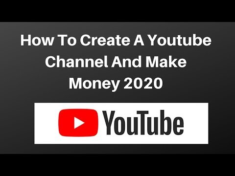 How To Create A Youtube Channel And Make Money 2020