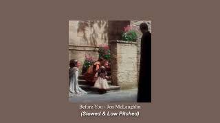 Before You - Jon McLaughlin (Slowed &amp; Low Pitched)