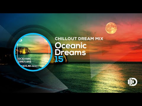 Oceanic Dreams 15 - Chillout Dream Mix (By Dreamlab Project)