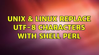 Unix & Linux: Replace UTF-8 characters with shell perl (2 Solutions!!)