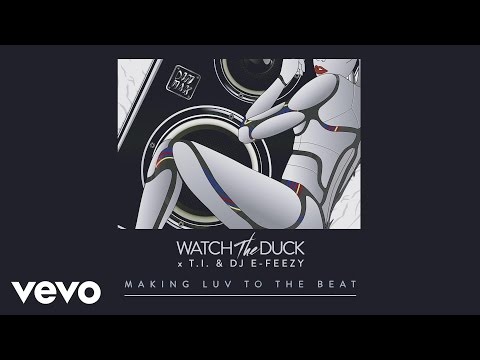 WatchTheDuck - Making Luv to the Beat (Visualizer) ft. T.I., DJ E-Feezy