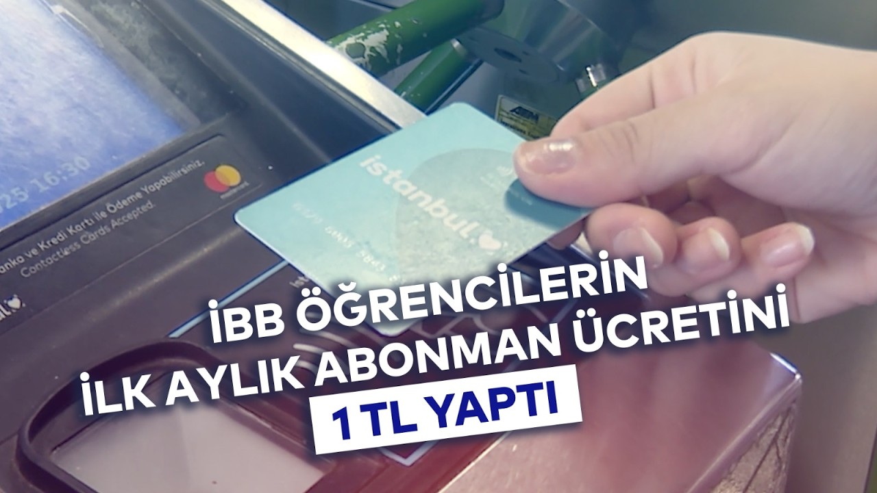 İBB ÖĞRENCİLERİN İLK AYLIK ABONMAN ÜCRETİNİ 1TL YAPTI