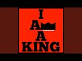 I Am a King