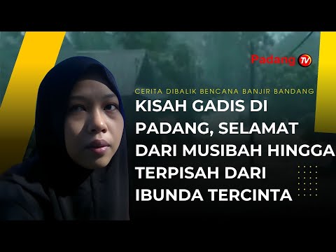 Kisah Gadis Di Padang, Selamat Dari Musibah Hingga Terpisah Dari Ibunda Tercinta