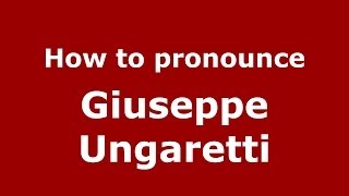How to pronounce Giuseppe Ungaretti