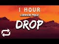 [1 HOUR 🕐 ] Connor Price - Drop ((Lyrics)) feat Zensery