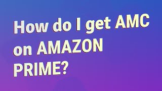 How do I get AMC on Amazon Prime?