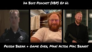Da Bois Podcast: (DBP) Ep 61: Prison Break + Game Over, Man! Actor Mac Brandt video