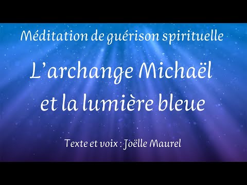 L'Archange Michaël et la lumière bleue. Voyage astral, guérison quantique avec Joëlle Maurel
