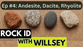 Rock ID With Willsey, Ep #4: Volcanic Rocks (andesite, dacite, rhyolite)