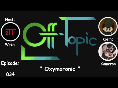 Off-Topic Ep34 - "Oxymoronic"