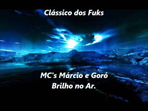 Clássico Dos Funks - MC's Márcio e Goró - Brilho no Ar.