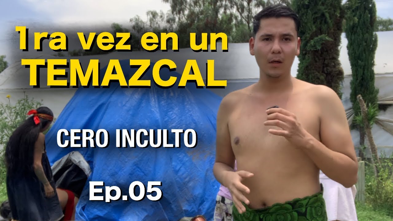 Mi primera vez en un TEMAZCAL / CERO INCULTO EP.05 / Jonathan Edén