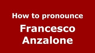 How to pronounce Francesco Anzalone