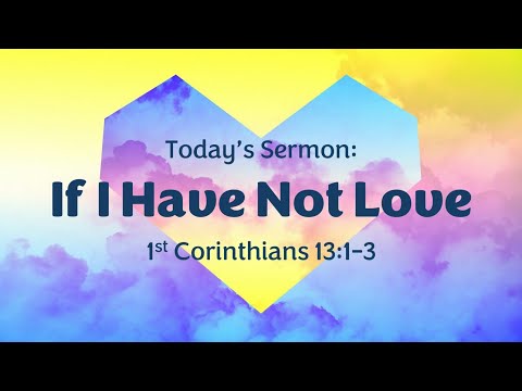 If I Have Not Love (1 Corinthians 13:1-3)