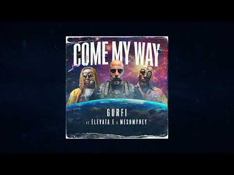 Gurfi - Come My Way ft. Elevata.E x MeshMoney