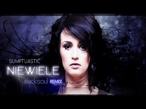 Sumptuastic - Niewiele [ BlackSoul Remix ]