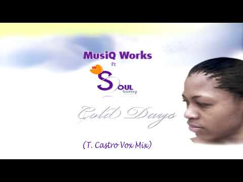 MusiQWorks ft Soul Swissy - Cold Days (T Castro Vox Mix)