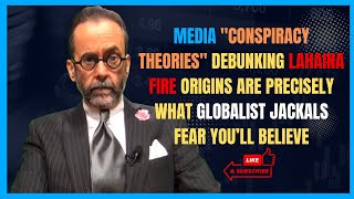 Media Conspiracy Theories of Lahaina Fire Origins Are Precisely What Globalist Jackals Fear
