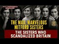 Britain S Most Scandalous Sisters The Mad Marvelous Mitfords