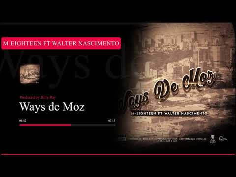 M-Eighteen feat Walter Nascimento - Ways De Moz🇲🇿 (prod by Billy Ray)