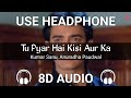 Tu Pyar Hai Kisi Aur Ka 8D AUDIO Anuradha Paudwal Kumar Sanu Dil Hai Ki Manta Nahin 8D