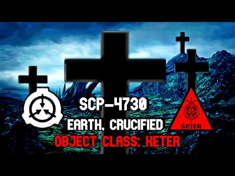 , title : 'When the SCP Foundation encounted another SCP Foundation! SCP-4730 Earth Crucified | keter class scp'