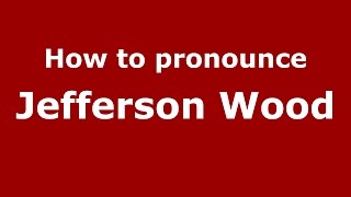 How to pronounce Jefferson Wood