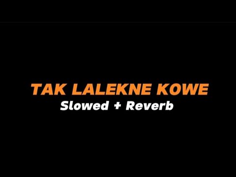 TAK LALEKNE KOWE  -  Slowed + Reverb (Full Lirik)