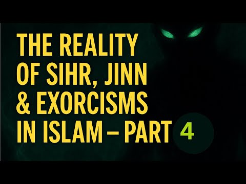 The Reality of Sihr, Jinn & Exorcisms in Islam –Protection & Power of Ruqyah Part - 4