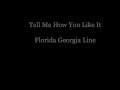 Tell Me How You Like It -Florida Georgia Line