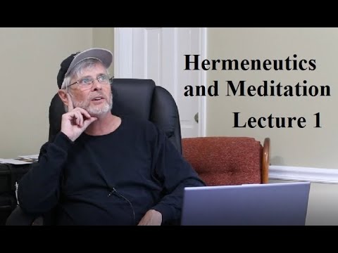 Hermeneutics and Meditation:  Lecture 1