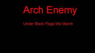 Arch Enemy Under Black Flags We March + Lyrics
