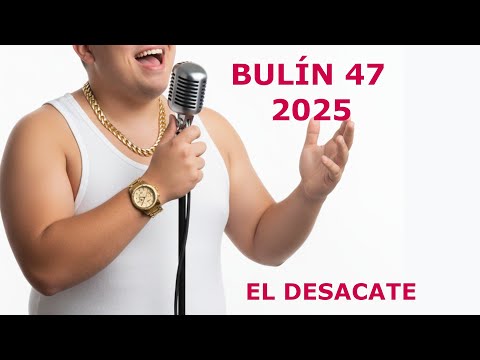 BULIN 47 EL DESACATE