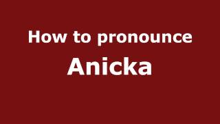 How to pronounce Anicka